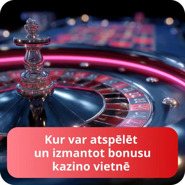 Kur var atspēlēt un izmantot bonusu kazino vietnē